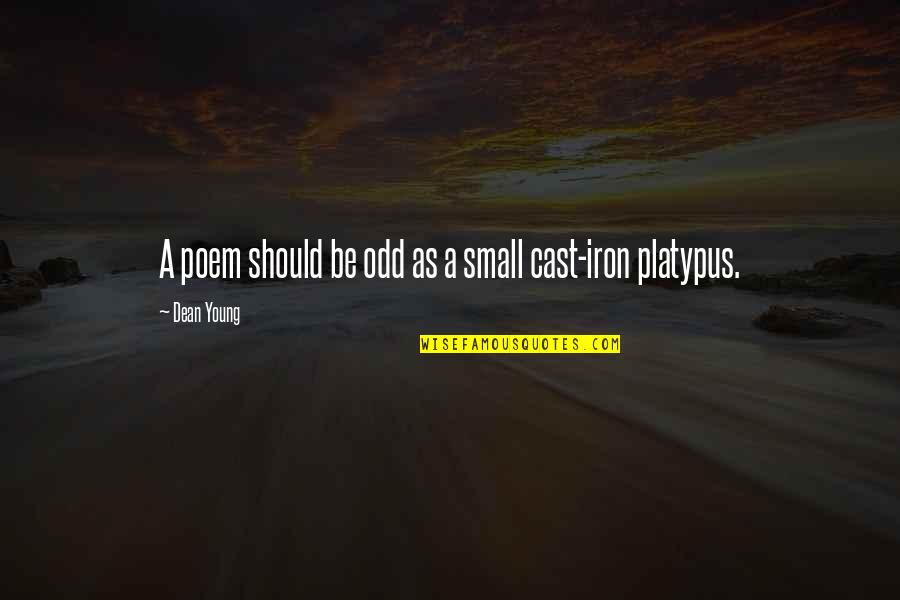 Cast Iron Quotes By Dean Young: A poem should be odd as a small Cast Iron Quotes By Dean Young: A poem should be odd as a small