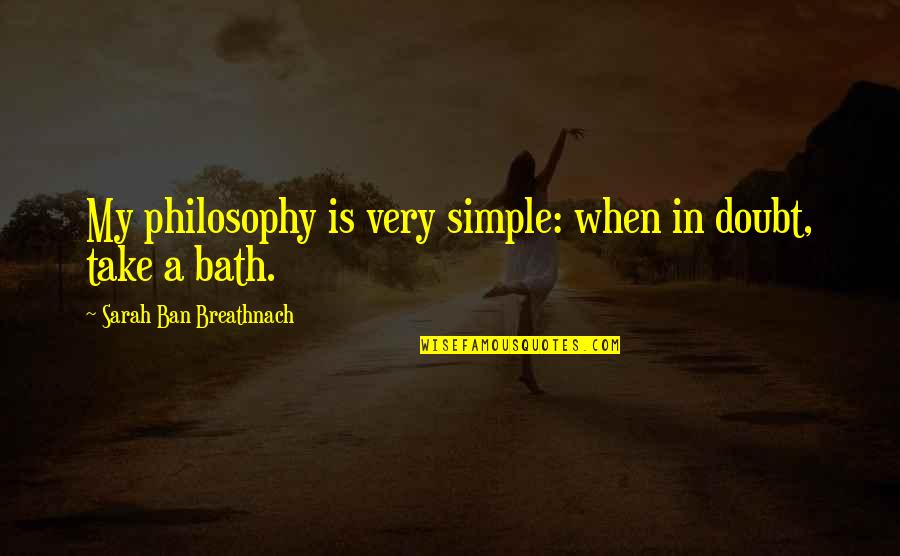 Cast Iron Quotes By Sarah Ban Breathnach: My philosophy is very simple: when in doubt,