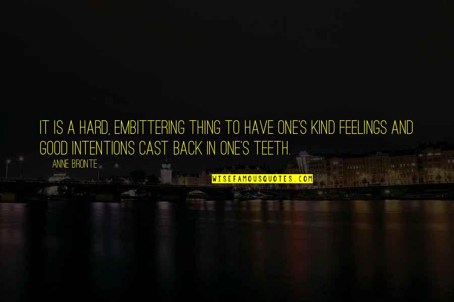 Cast It Quotes By Anne Bronte: It is a hard, embittering thing to have