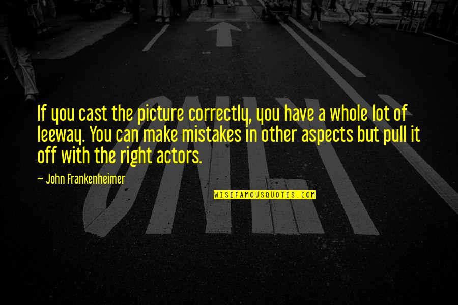 Cast It Quotes By John Frankenheimer: If you cast the picture correctly, you have
