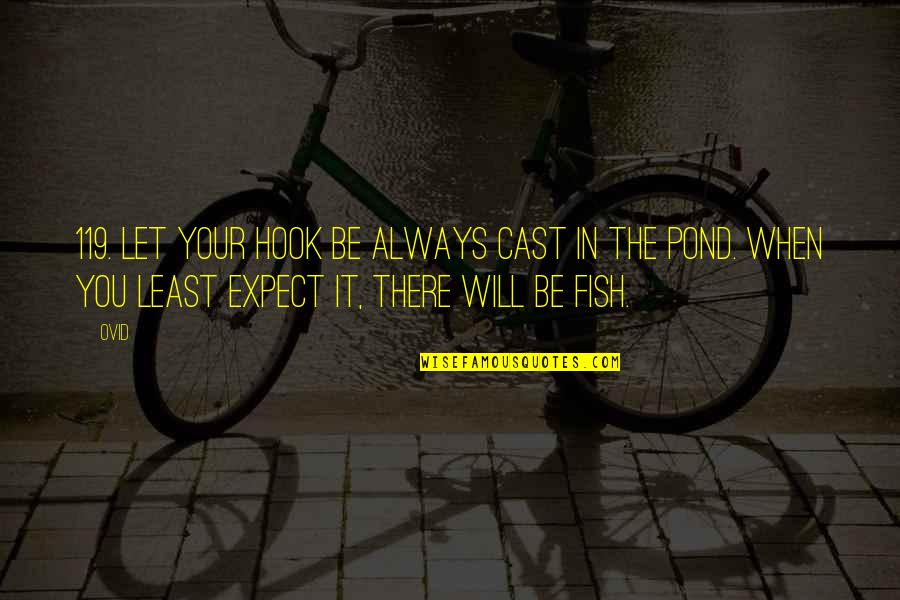 Cast It Quotes By Ovid: 119. Let your hook be always cast in