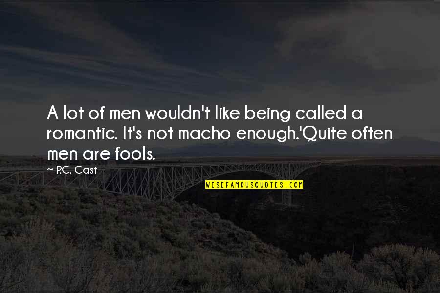 Cast It Quotes By P.C. Cast: A lot of men wouldn't like being called