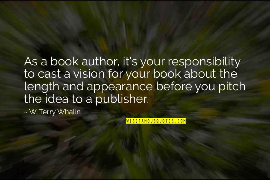 Cast It Quotes By W. Terry Whalin: As a book author, it's your responsibility to