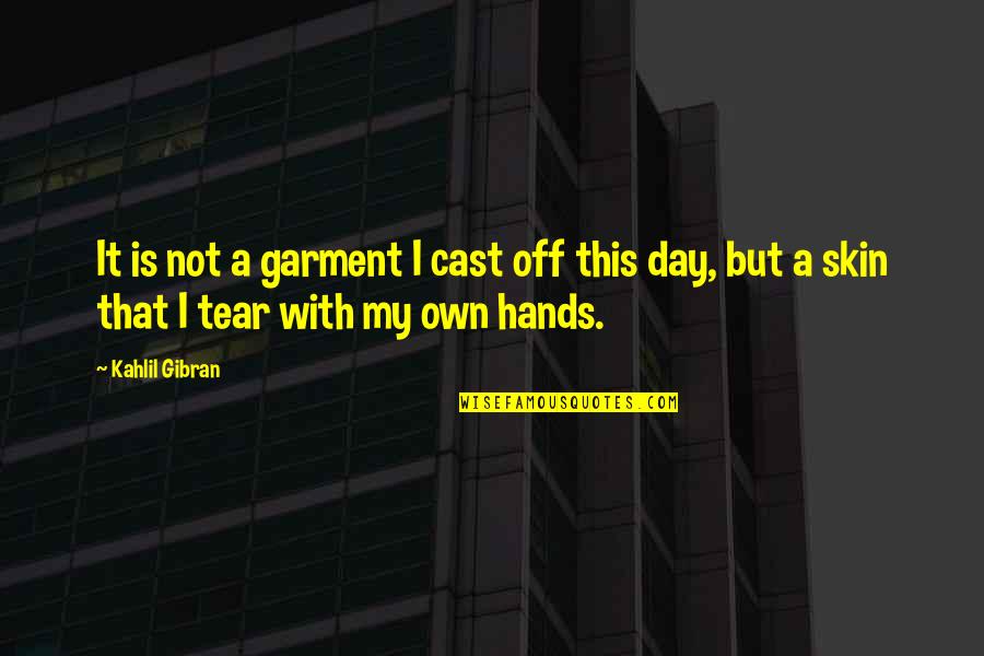 Cast Off Quotes By Kahlil Gibran: It is not a garment I cast off