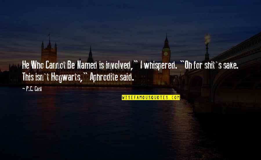 Cast Quotes By P.C. Cast: He Who Cannot Be Named is involved," I