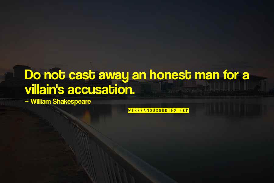 Cast Quotes By William Shakespeare: Do not cast away an honest man for