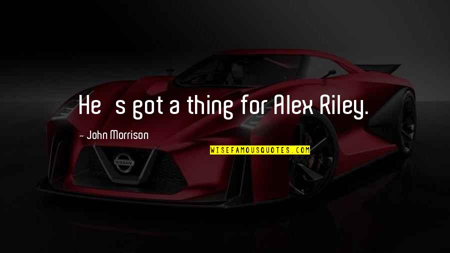 Cast Your Rod Quotes By John Morrison: He's got a thing for Alex Riley.