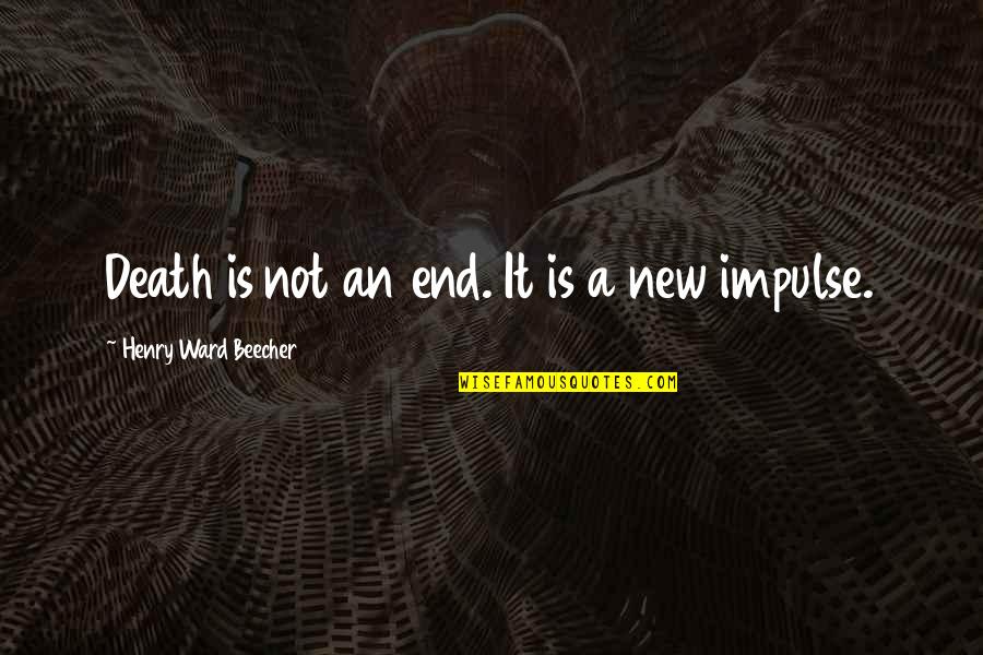 Casta Er Puerto Quotes By Henry Ward Beecher: Death is not an end. It is a Casta Er Puerto Quotes By Henry Ward Beecher: Death is not an end. It is a
