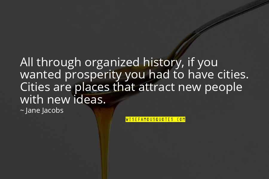 Castable Resin Quotes By Jane Jacobs: All through organized history, if you wanted prosperity