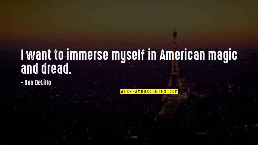 Castagneto Donoratico Quotes By Don DeLillo: I want to immerse myself in American magic