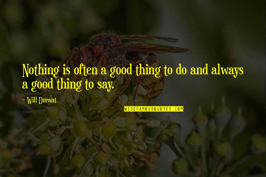 Castagneto Donoratico Quotes By Will Durant: Nothing is often a good thing to do