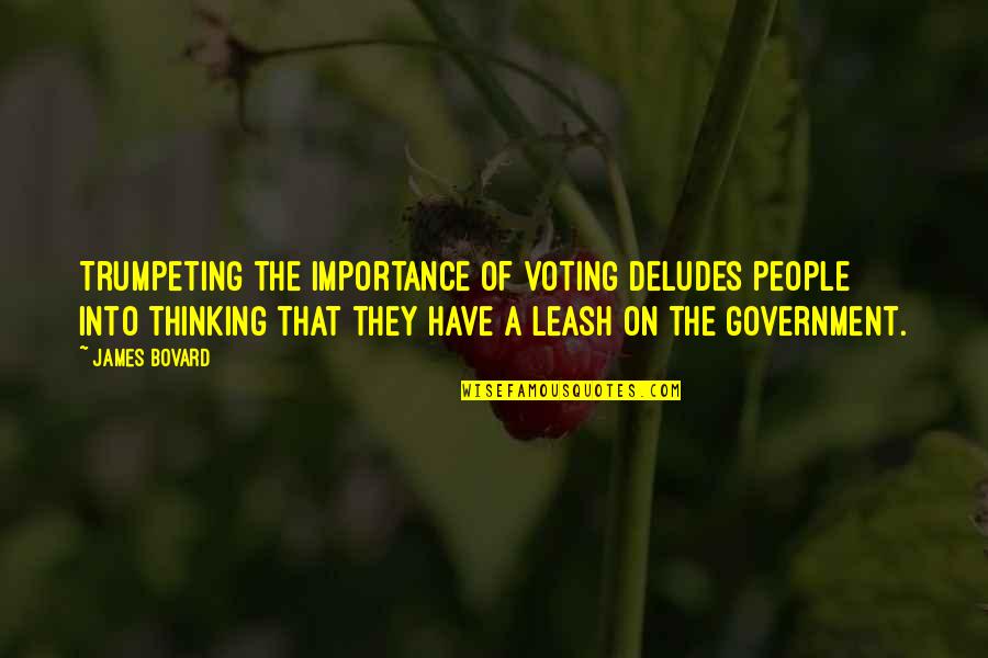 Castagneto In Vendita Quotes By James Bovard: Trumpeting the importance of voting deludes people into Castagneto In Vendita Quotes By James Bovard: Trumpeting the importance of voting deludes people into