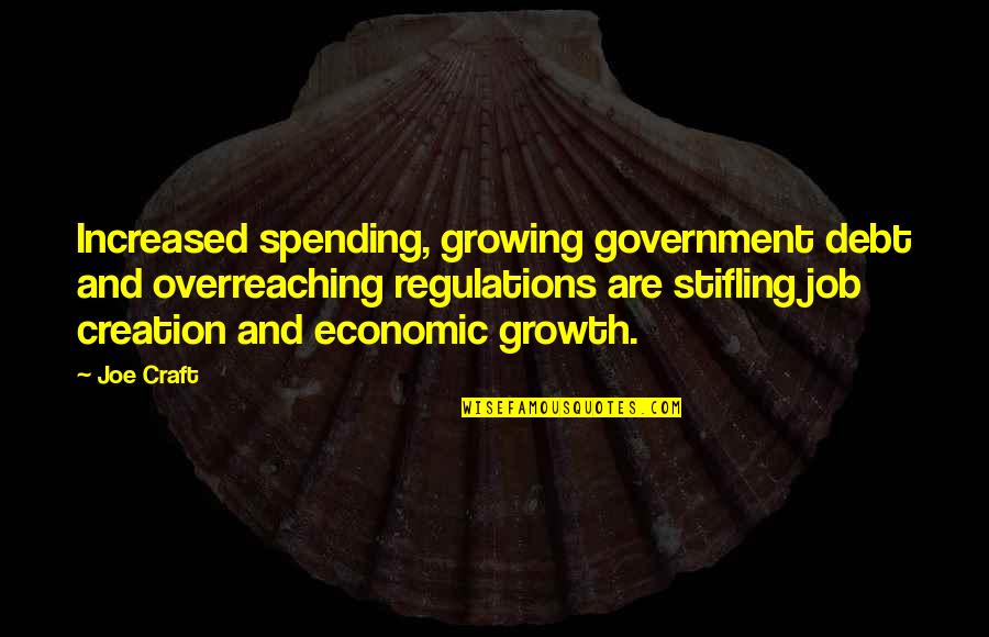 Castagnetti Riccardo Quotes By Joe Craft: Increased spending, growing government debt and overreaching regulations