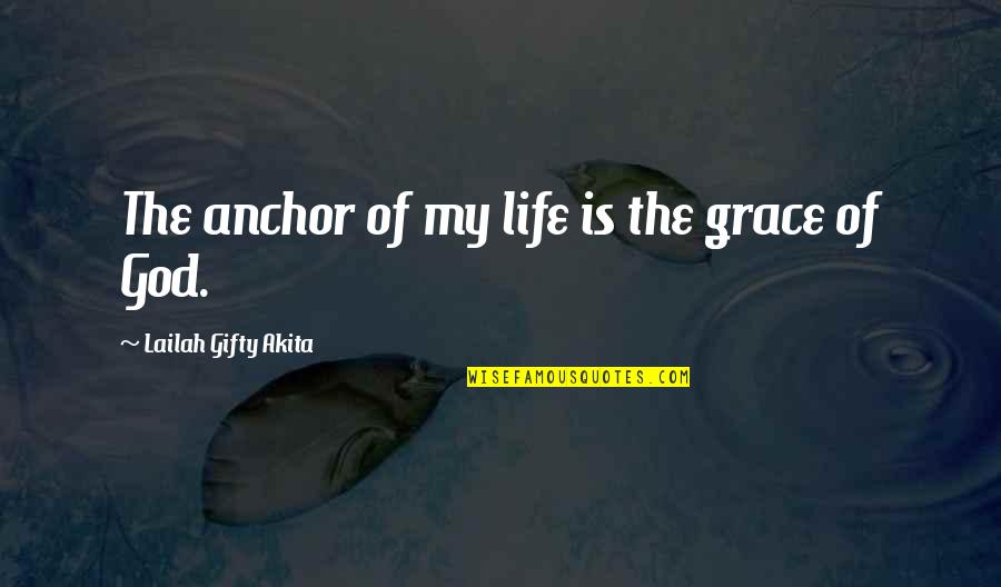 Castagnier Quotes By Lailah Gifty Akita: The anchor of my life is the grace Castagnier Quotes By Lailah Gifty Akita: The anchor of my life is the grace