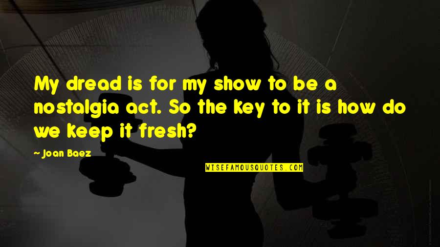 Castagnola Europe Quotes By Joan Baez: My dread is for my show to be Castagnola Europe Quotes By Joan Baez: My dread is for my show to be