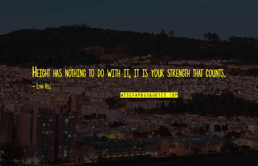 Castagnola George Quotes By Lynn Hill: Height has nothing to do with it, it
