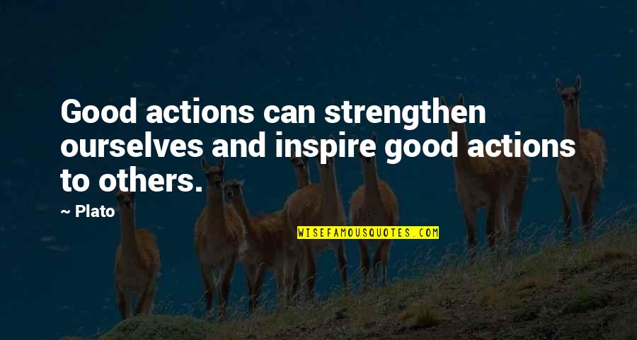 Castagnolas Fresh Quotes By Plato: Good actions can strengthen ourselves and inspire good