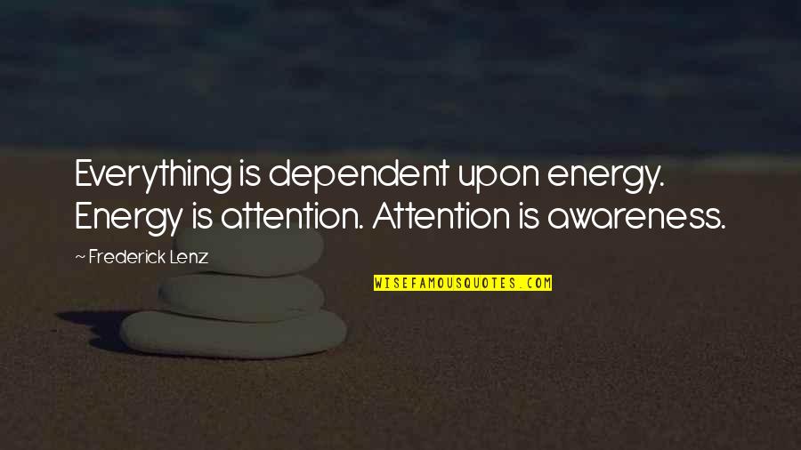 Castagnolas San Francisco Quotes By Frederick Lenz: Everything is dependent upon energy. Energy is attention.