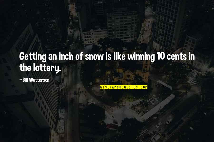 Castairs Quotes By Bill Watterson: Getting an inch of snow is like winning