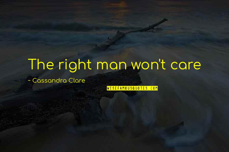 Castairs Quotes By Cassandra Clare: The right man won't care