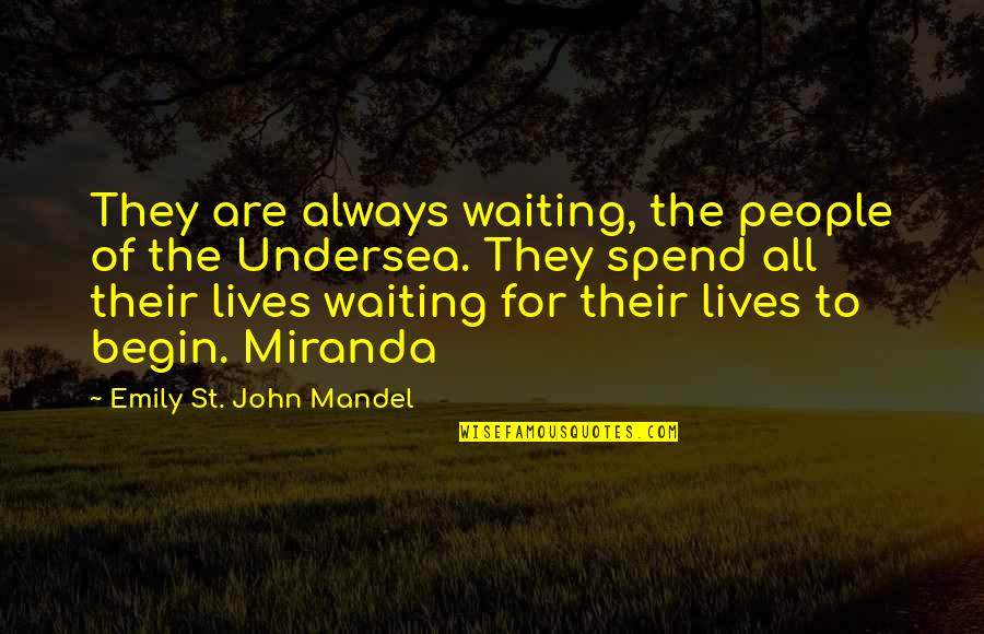 Castaldo Mold Quotes By Emily St. John Mandel: They are always waiting, the people of the Castaldo Mold Quotes By Emily St. John Mandel: They are always waiting, the people of the