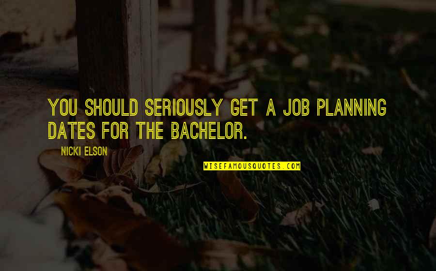 Castaldo Quick Sil Quotes By Nicki Elson: You should seriously get a job planning dates