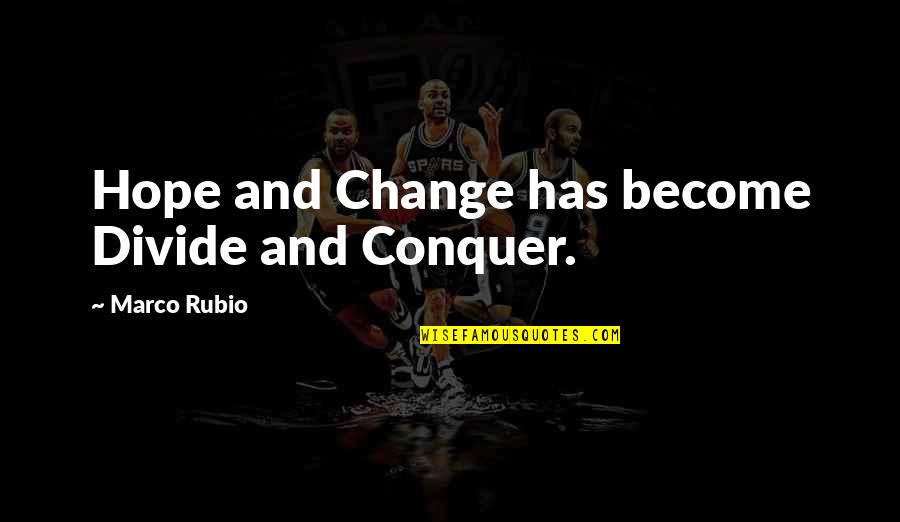 Castaldo Studio Quotes By Marco Rubio: Hope and Change has become Divide and Conquer. Castaldo Studio Quotes By Marco Rubio: Hope and Change has become Divide and Conquer.
