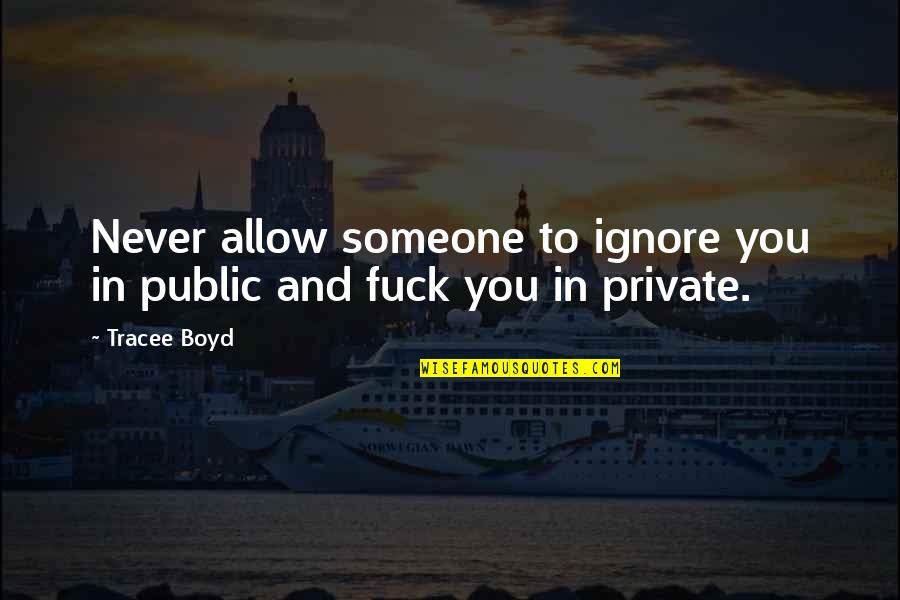 Castaldo Studio Quotes By Tracee Boyd: Never allow someone to ignore you in public