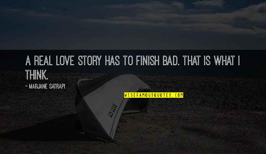 Castalian Bethpage Quotes By Marjane Satrapi: A real love story has to finish bad.