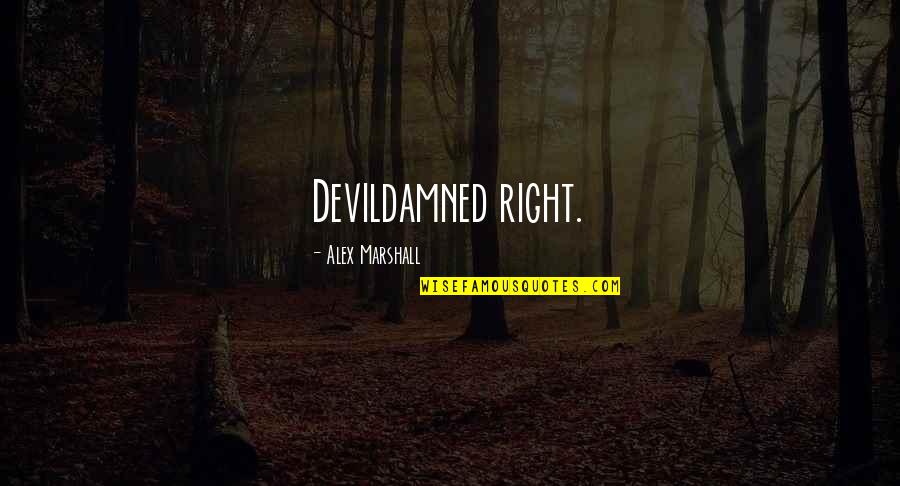 Castamere Patent Quotes By Alex Marshall: Devildamned right.