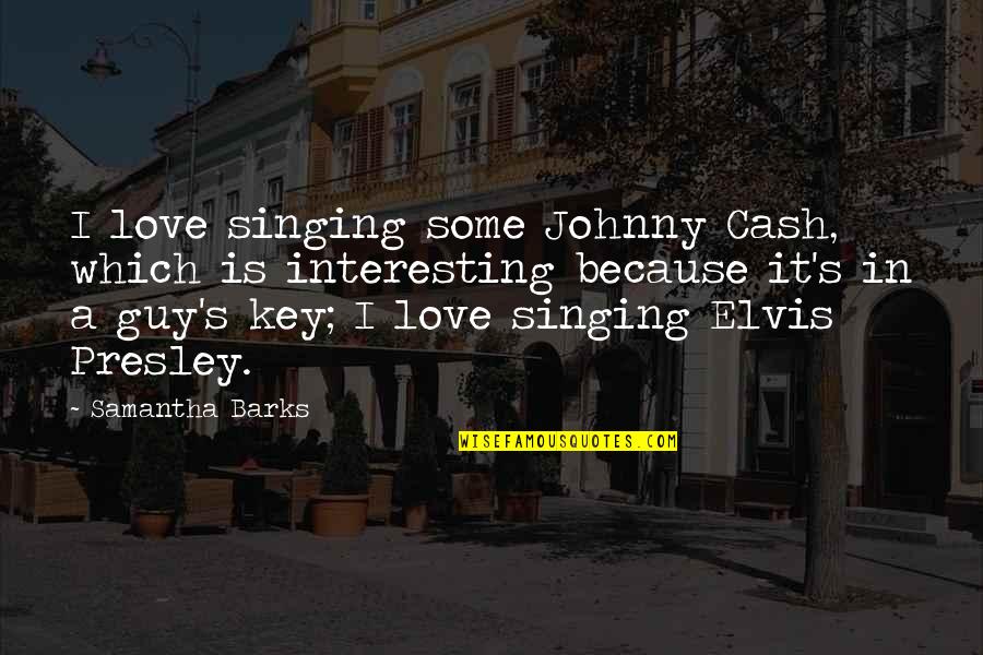Castamere Patent Quotes By Samantha Barks: I love singing some Johnny Cash, which is