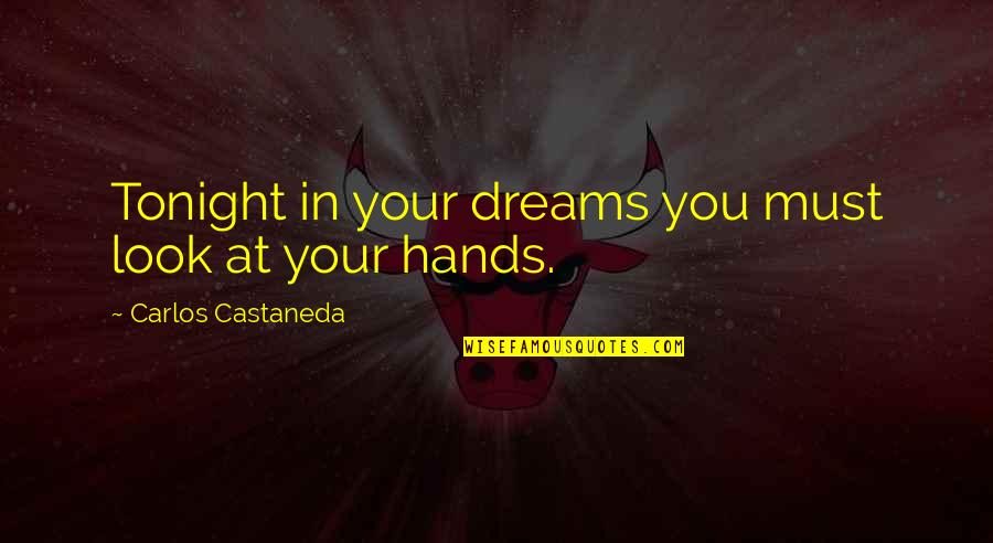 Castaneda Carlos Quotes By Carlos Castaneda: Tonight in your dreams you must look at