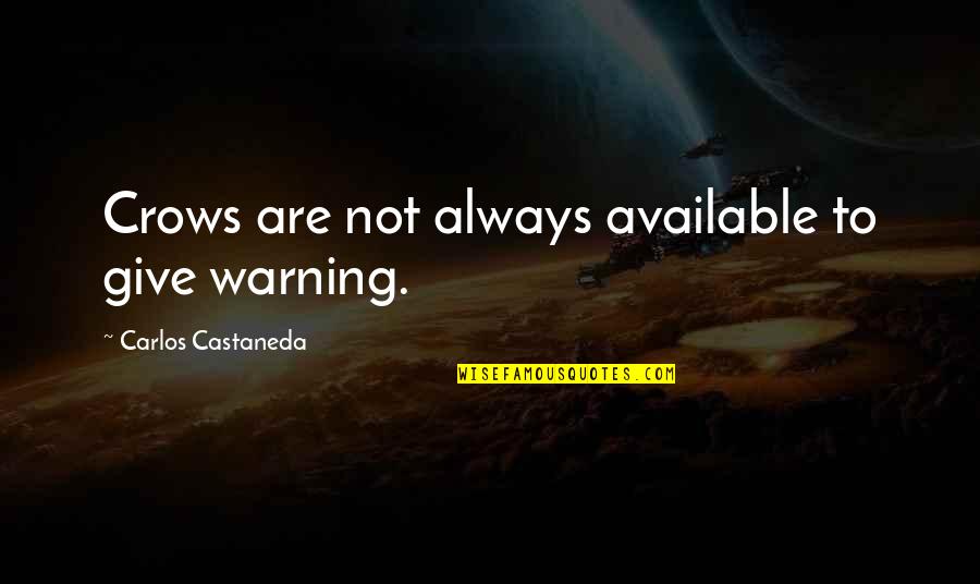 Castaneda Carlos Quotes By Carlos Castaneda: Crows are not always available to give warning.