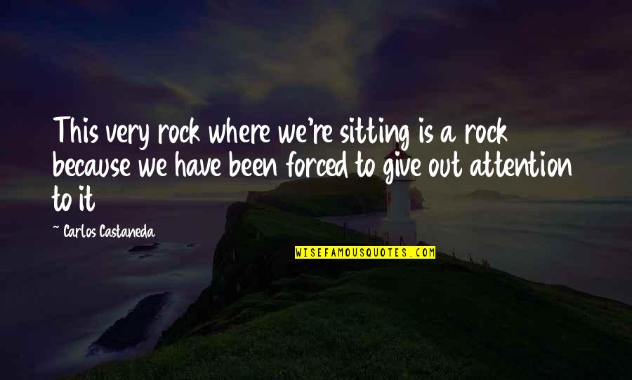 Castaneda Carlos Quotes By Carlos Castaneda: This very rock where we're sitting is a