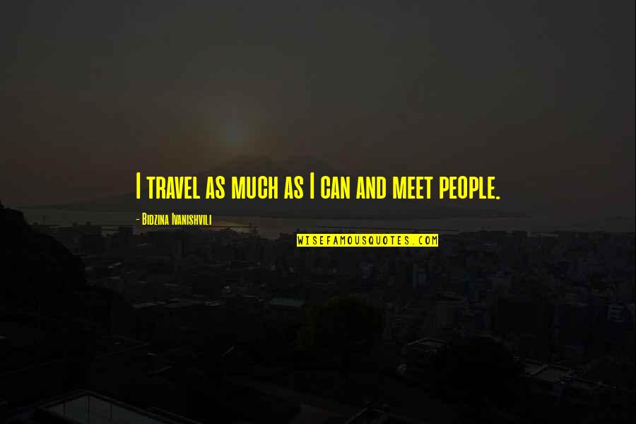 Castaneda Warrior Quotes By Bidzina Ivanishvili: I travel as much as I can and Castaneda Warrior Quotes By Bidzina Ivanishvili: I travel as much as I can and