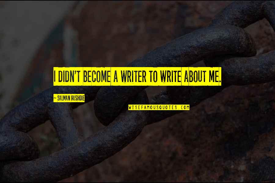Castanedas Musical Instrument Quotes By Salman Rushdie: I didn't become a writer to write about Castanedas Musical Instrument Quotes By Salman Rushdie: I didn't become a writer to write about
