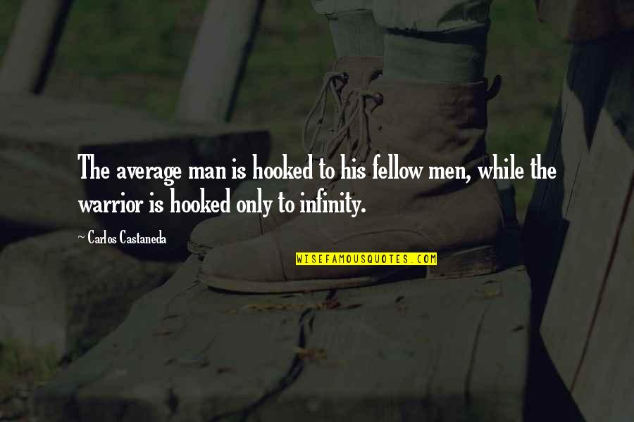 Castaneda's Quotes By Carlos Castaneda: The average man is hooked to his fellow