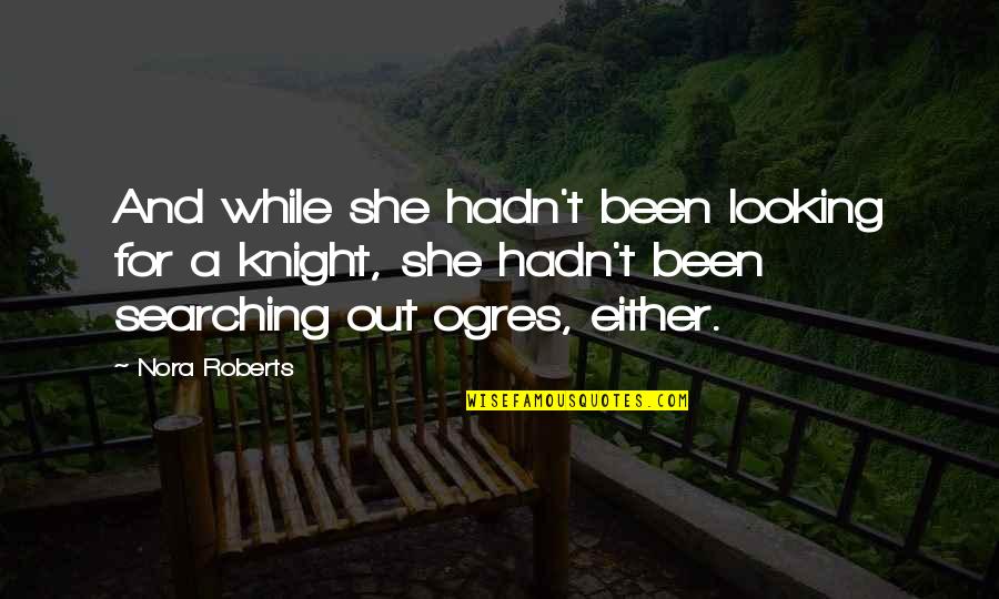 Castaner Shoes Quotes By Nora Roberts: And while she hadn't been looking for a Castaner Shoes Quotes By Nora Roberts: And while she hadn't been looking for a