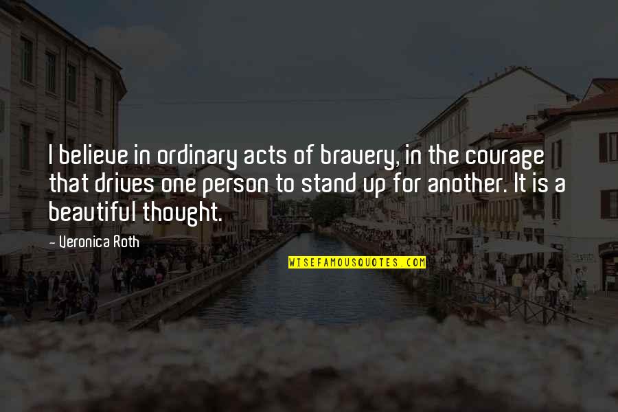 Castaner Shoes Quotes By Veronica Roth: I believe in ordinary acts of bravery, in Castaner Shoes Quotes By Veronica Roth: I believe in ordinary acts of bravery, in