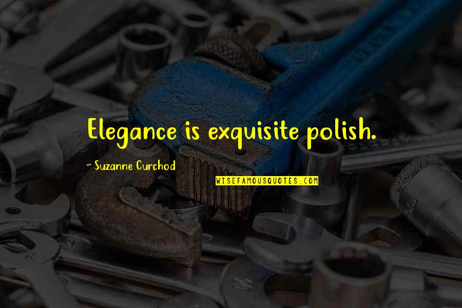 Castanets Sound Quotes By Suzanne Curchod: Elegance is exquisite polish.