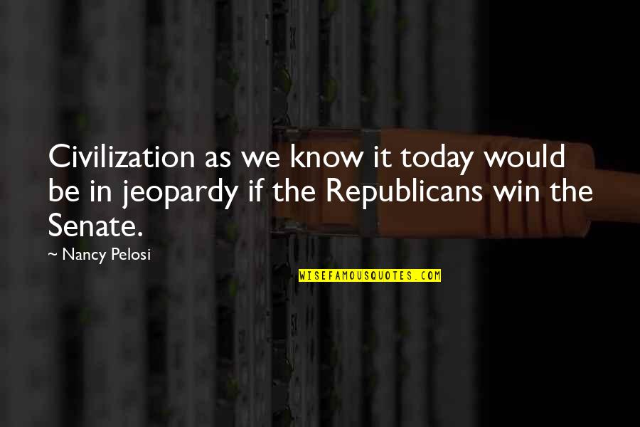 Castanhal Carros Quotes By Nancy Pelosi: Civilization as we know it today would be