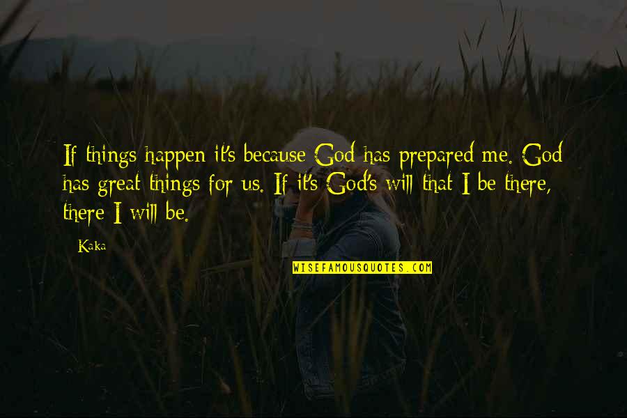 Castanhas Desenho Quotes By Kaka: If things happen it's because God has prepared