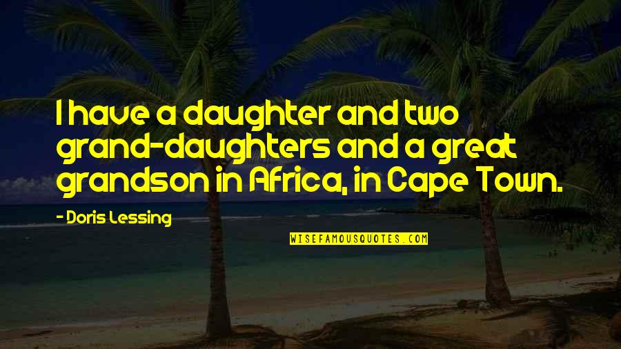 Castanho Claro Quotes By Doris Lessing: I have a daughter and two grand-daughters and Castanho Claro Quotes By Doris Lessing: I have a daughter and two grand-daughters and