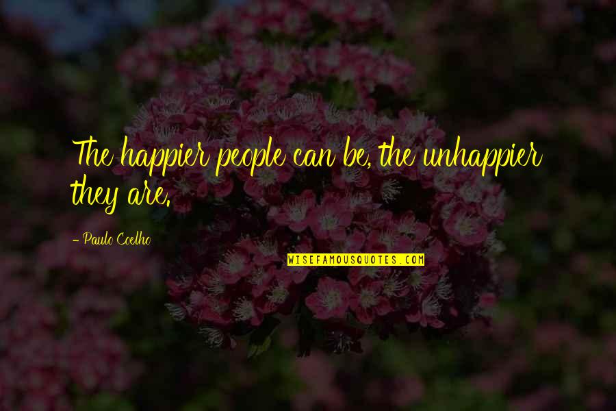 Castanho Como Quotes By Paulo Coelho: The happier people can be, the unhappier they