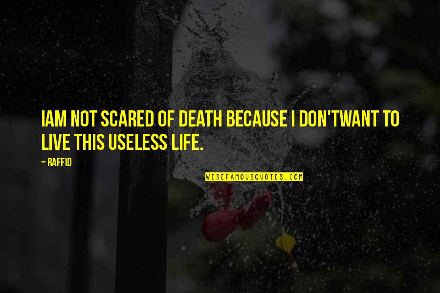 Castanics Quotes By Raffid: Iam not scared of death because I don'twant