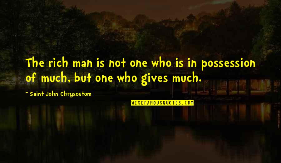 Castanistic Or Highelf Quotes By Saint John Chrysostom: The rich man is not one who is Castanistic Or Highelf Quotes By Saint John Chrysostom: The rich man is not one who is