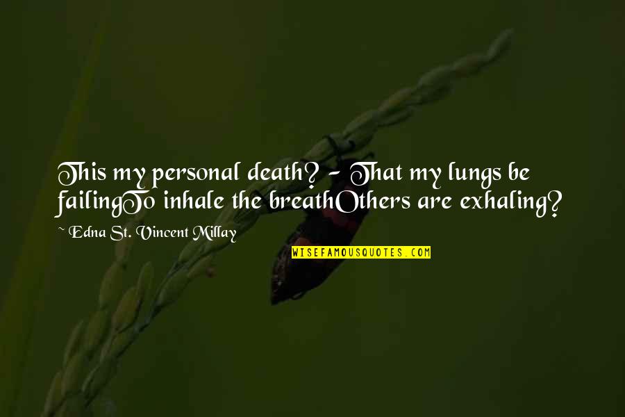 Castanon Photography Quotes By Edna St. Vincent Millay: This my personal death? - That my lungs