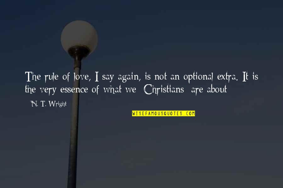 Castanos Quotes By N. T. Wright: The rule of love, I say again, is