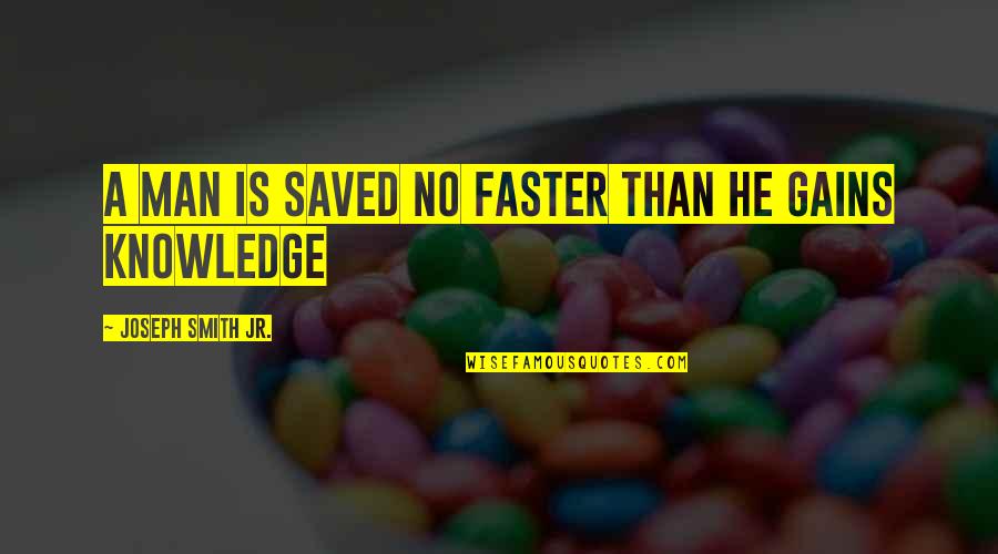 Castanospermine Quotes By Joseph Smith Jr.: A man is saved no faster than he Castanospermine Quotes By Joseph Smith Jr.: A man is saved no faster than he