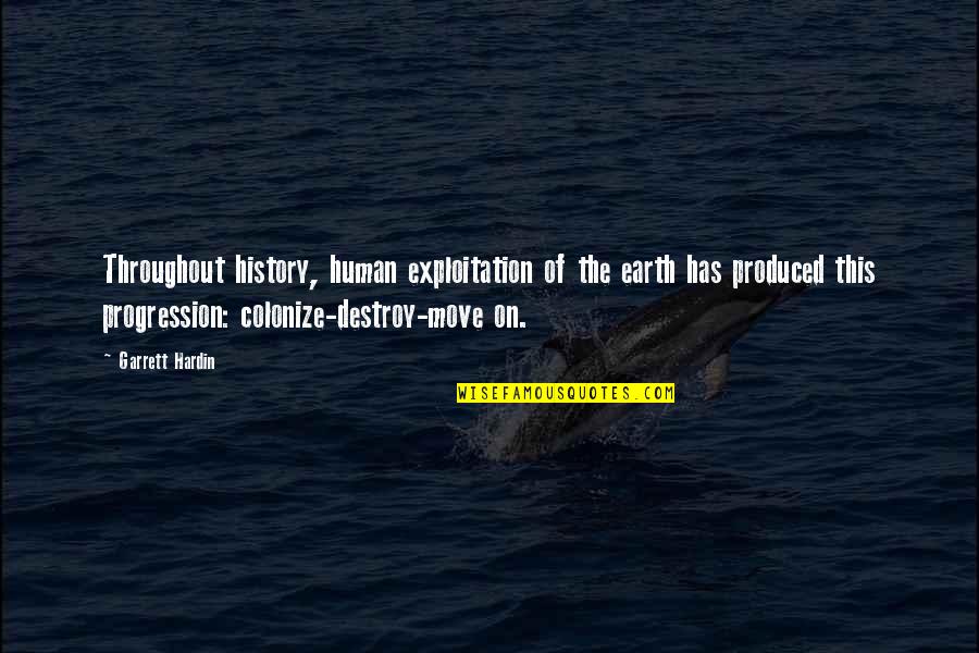 Castaway Chuck Noland Quotes By Garrett Hardin: Throughout history, human exploitation of the earth has